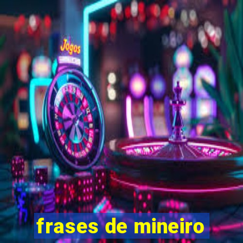 frases de mineiro