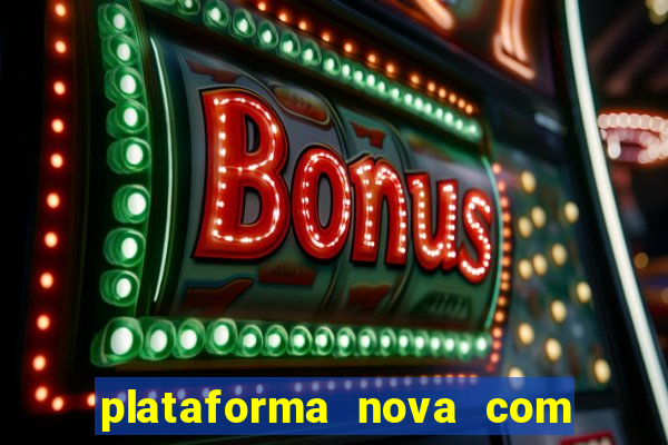 plataforma nova com bonus de cadastro sem deposito