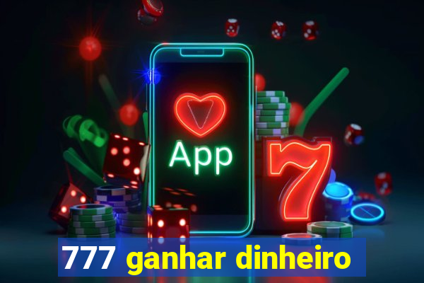 777 ganhar dinheiro