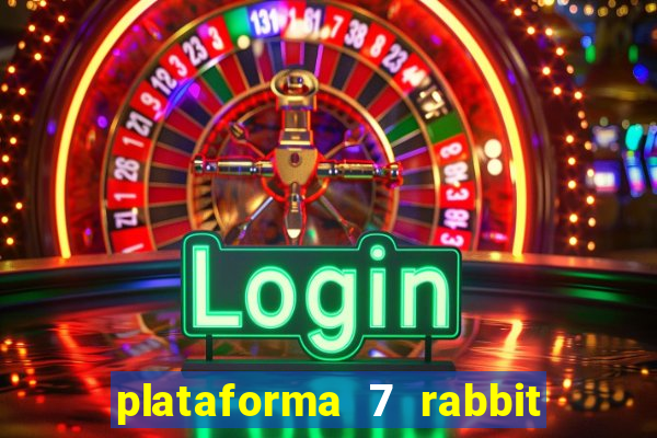 plataforma 7 rabbit é confiável