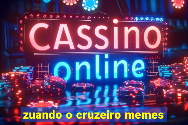 zuando o cruzeiro memes