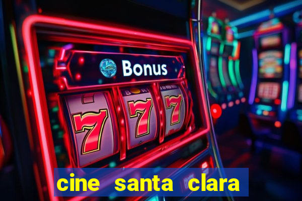 cine santa clara filme em cartaz