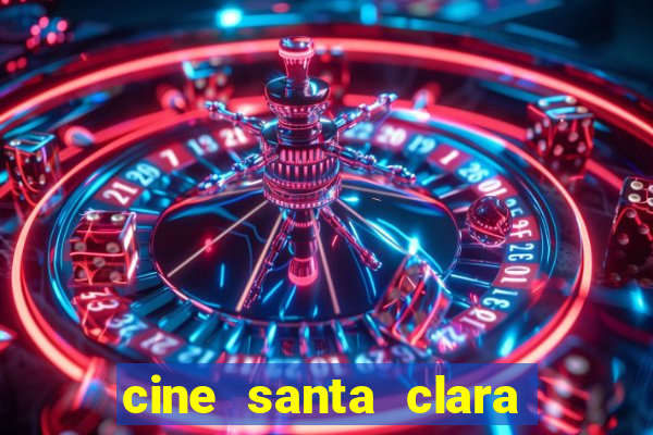 cine santa clara filme em cartaz