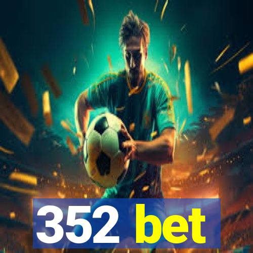 352 bet