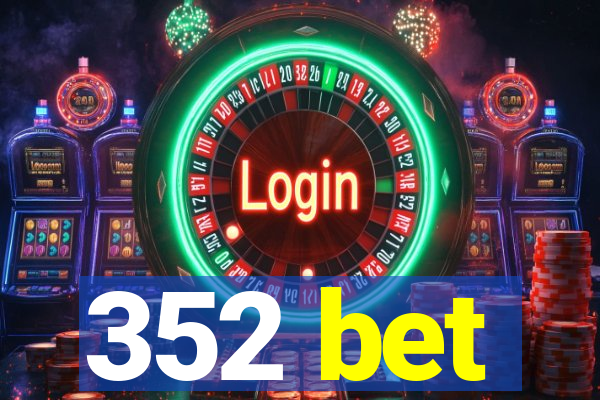 352 bet