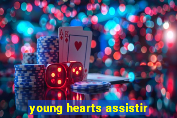 young hearts assistir