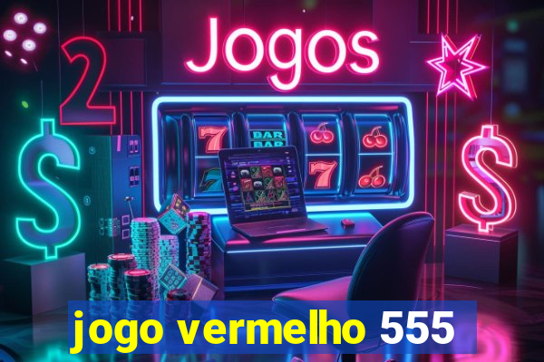 jogo vermelho 555