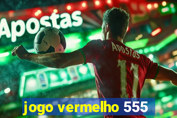 jogo vermelho 555