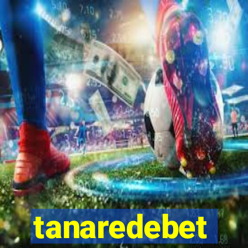 tanaredebet