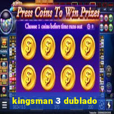 kingsman 3 dublado