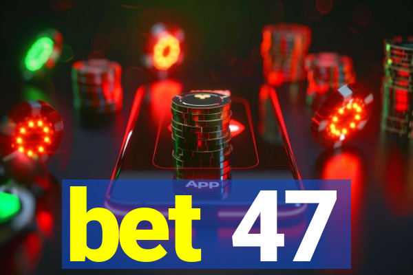 bet 47