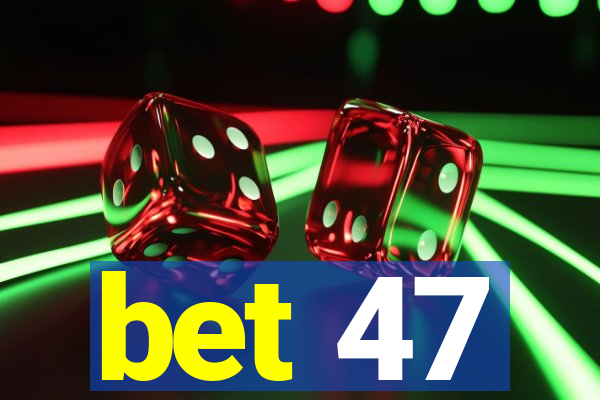 bet 47