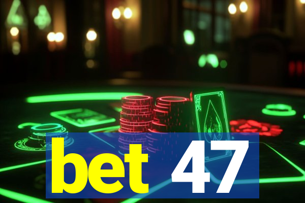 bet 47