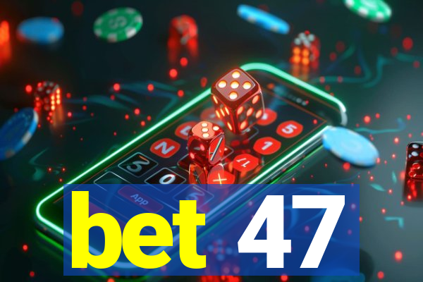 bet 47