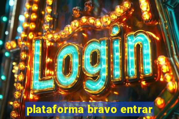 plataforma bravo entrar