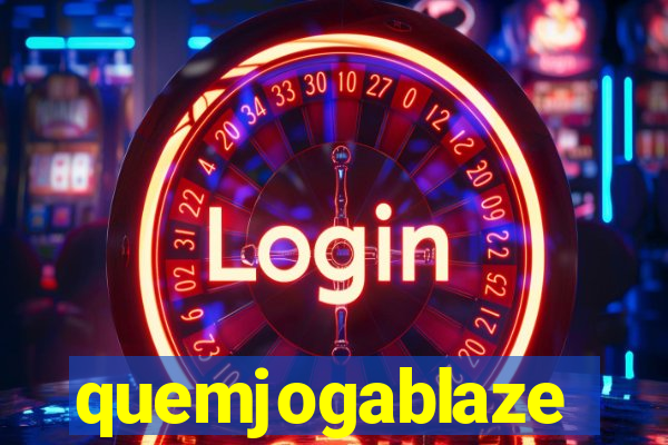 quemjogablaze