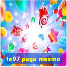 te97 paga mesmo