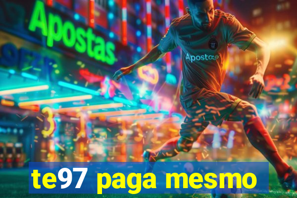 te97 paga mesmo