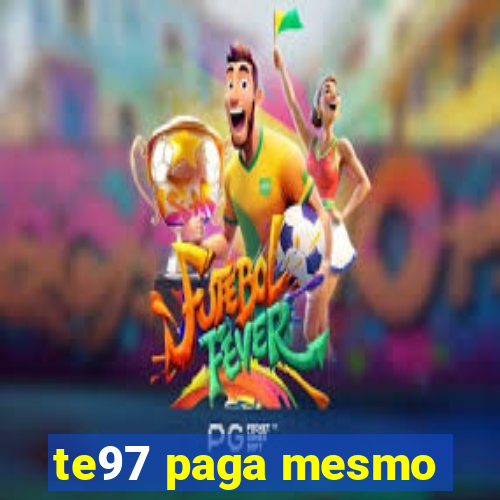 te97 paga mesmo