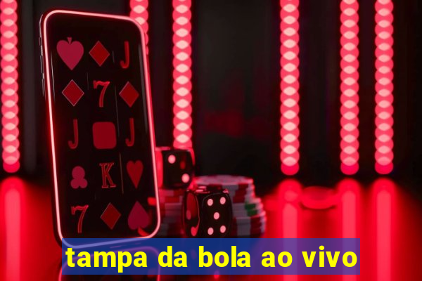 tampa da bola ao vivo