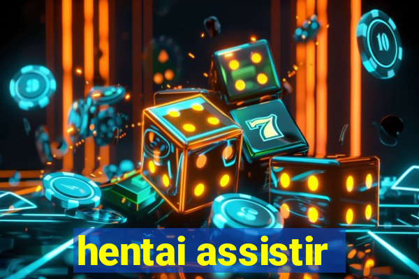 hentai assistir