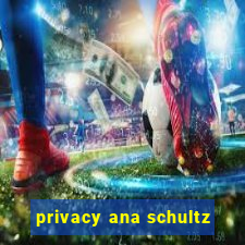 privacy ana schultz