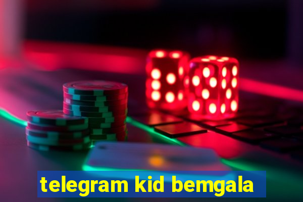 telegram kid bemgala