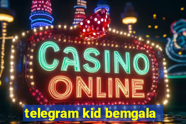 telegram kid bemgala