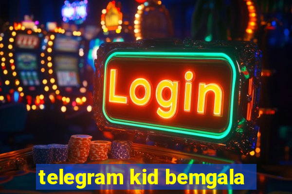 telegram kid bemgala