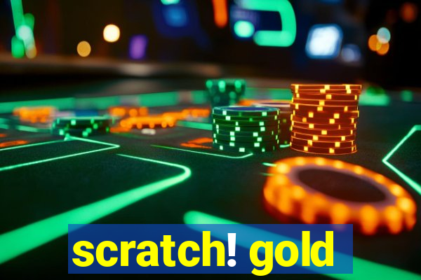 scratch! gold