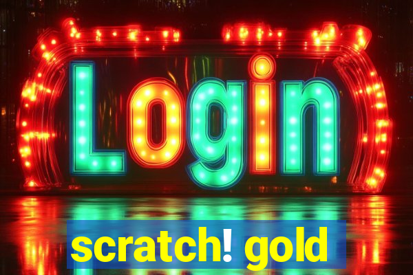 scratch! gold