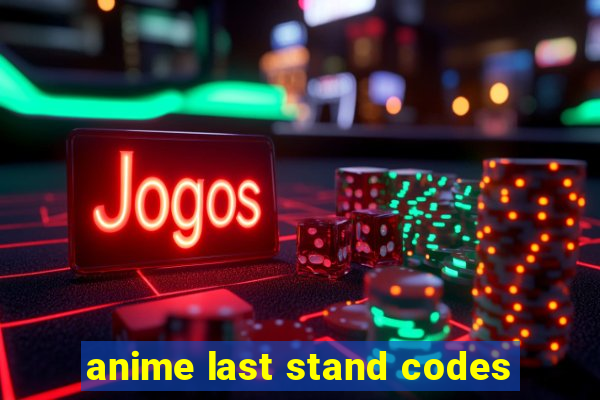 anime last stand codes