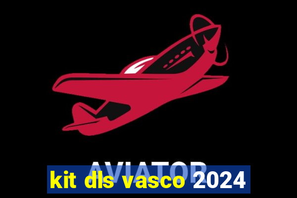 kit dls vasco 2024