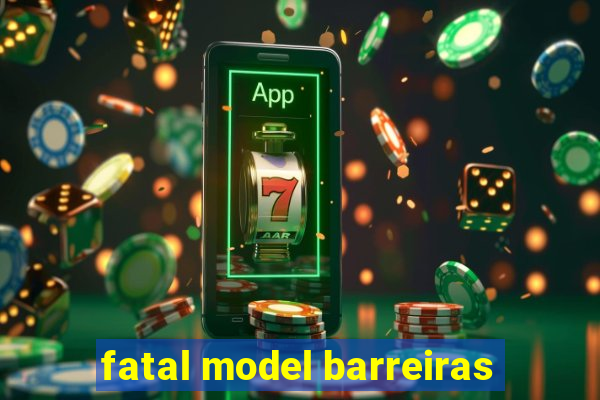 fatal model barreiras