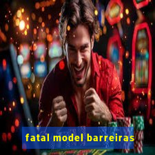 fatal model barreiras