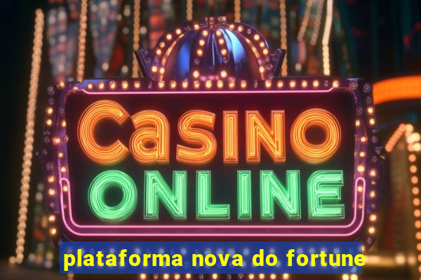 plataforma nova do fortune