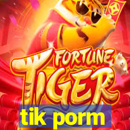 tik porm