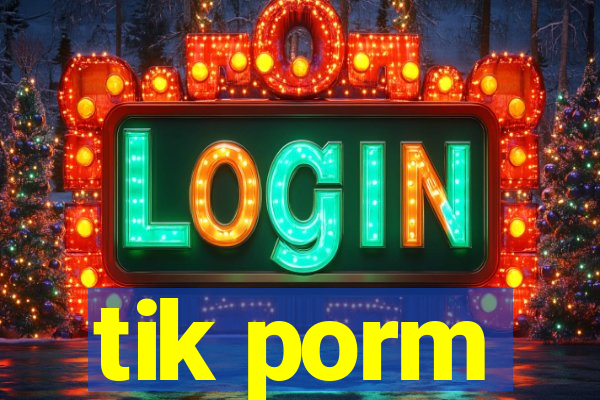 tik porm