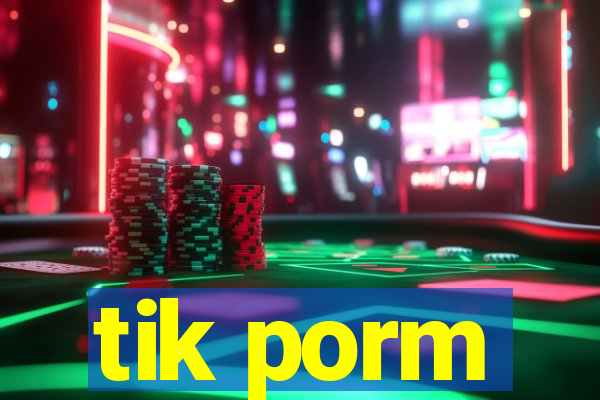 tik porm