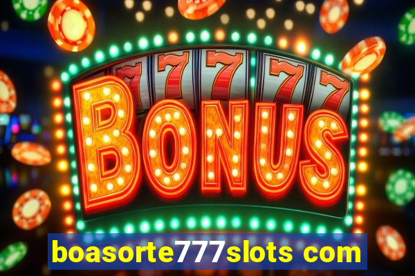 boasorte777slots com