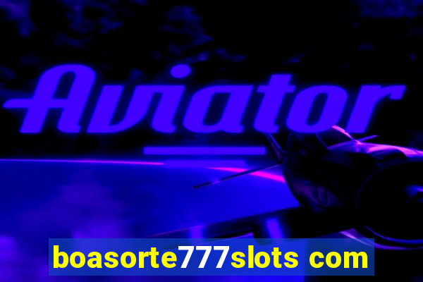 boasorte777slots com