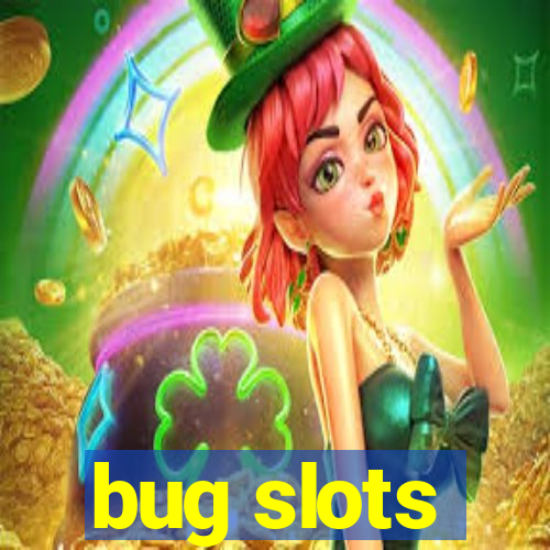 bug slots