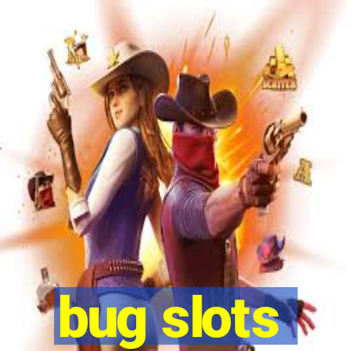 bug slots