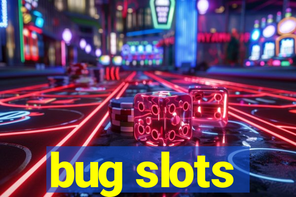 bug slots