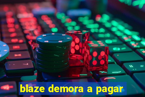 blaze demora a pagar