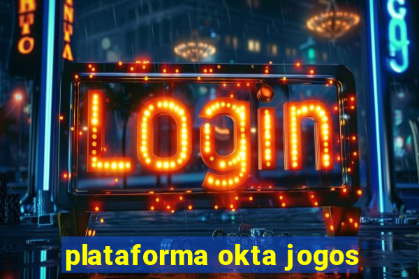 plataforma okta jogos