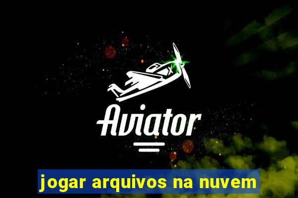 jogar arquivos na nuvem