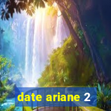 date ariane 2