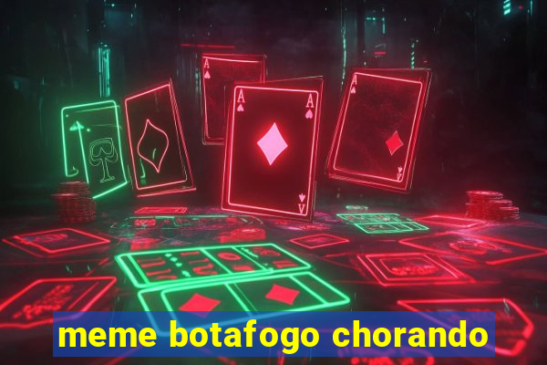 meme botafogo chorando