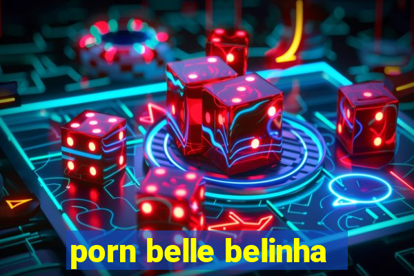 porn belle belinha